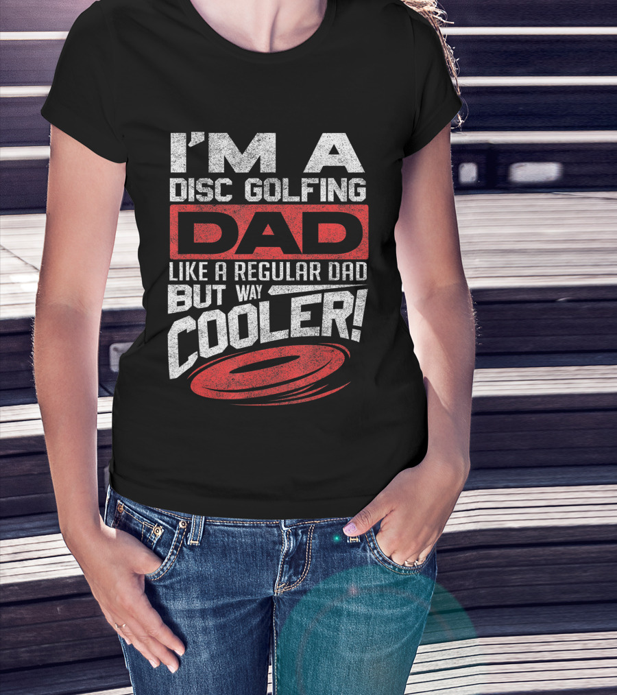 I'm A Disc Golfing Dad Like A Regular Dad But Way Cooler T-Shirt