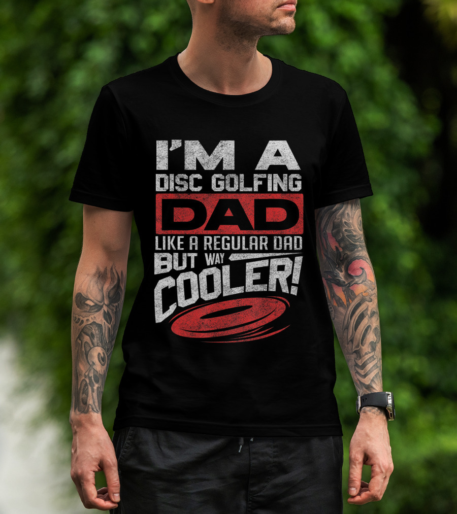 I'm A Disc Golfing Dad Like A Regular Dad But Way Cooler T-Shirt