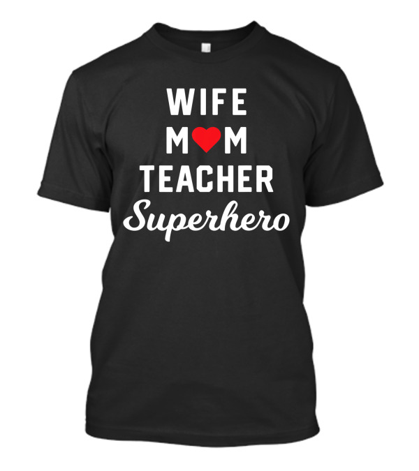 Wife Mom Teacher Heart Superhero T-Shirt