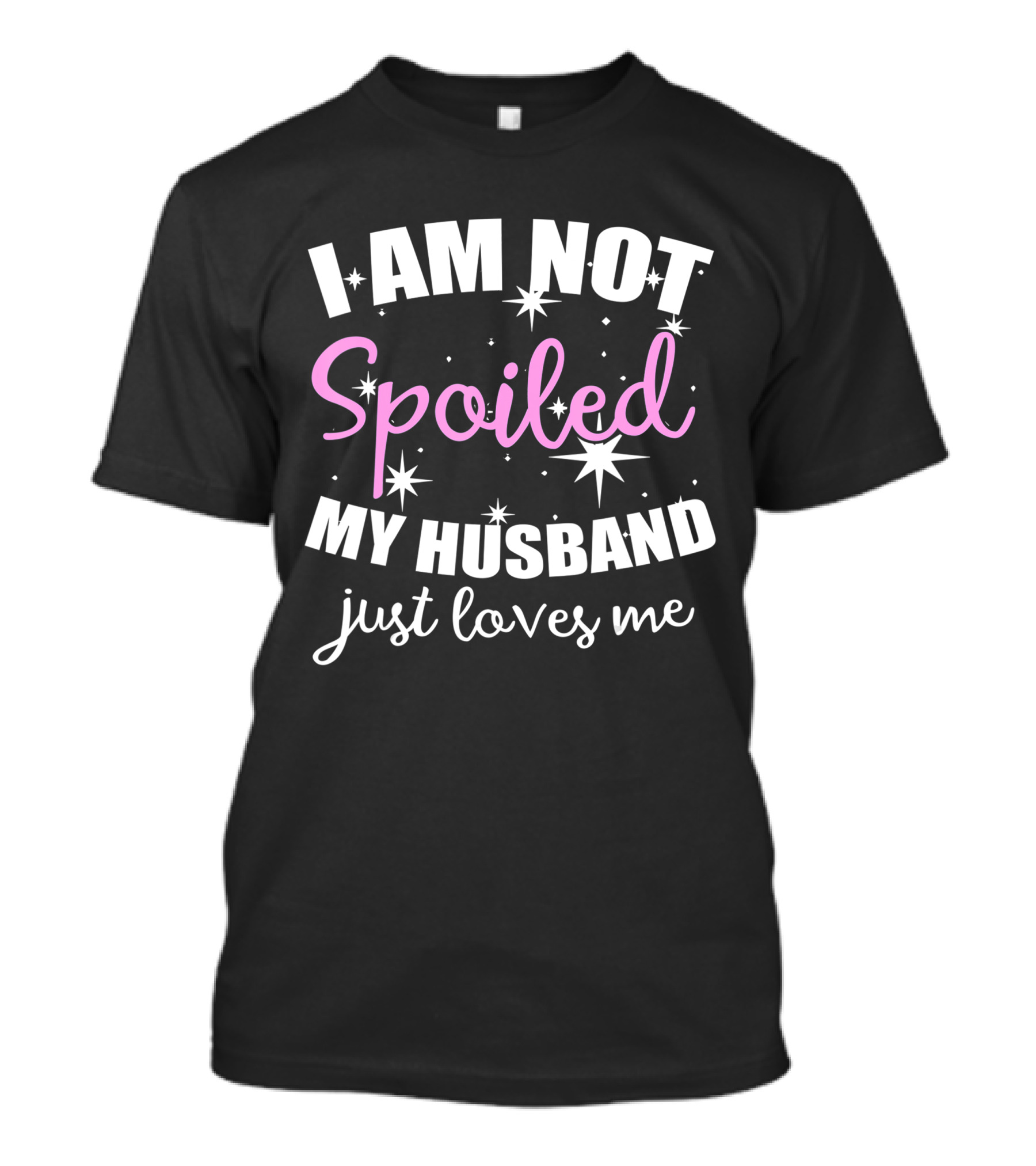I Am Not Spoiled My Husband Just Loves Me With Stars And Pink Accents T-Shirt