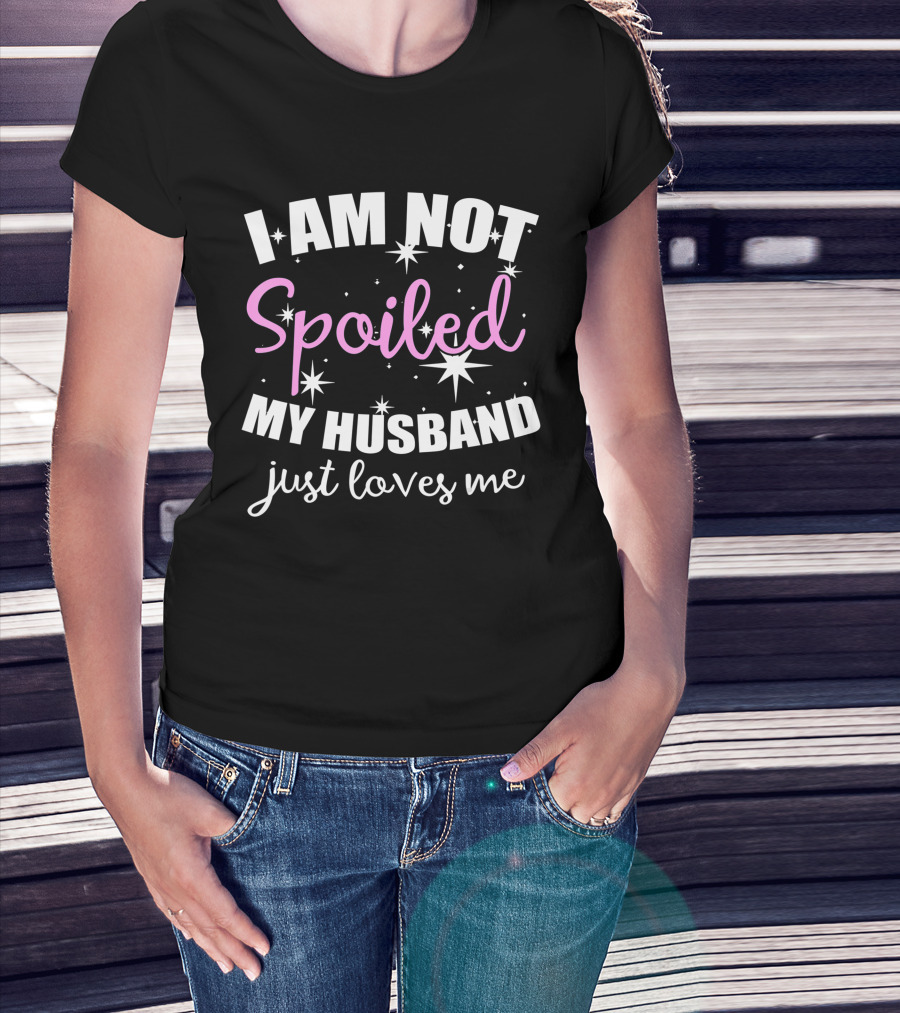 I Am Not Spoiled My Husband Just Loves Me With Stars And Pink Accents T-Shirt