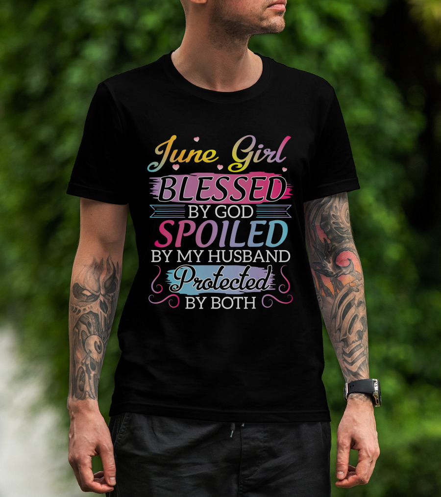 June Girl Blessed By God Spoiled By My Husband Protected By Both T-Shirt