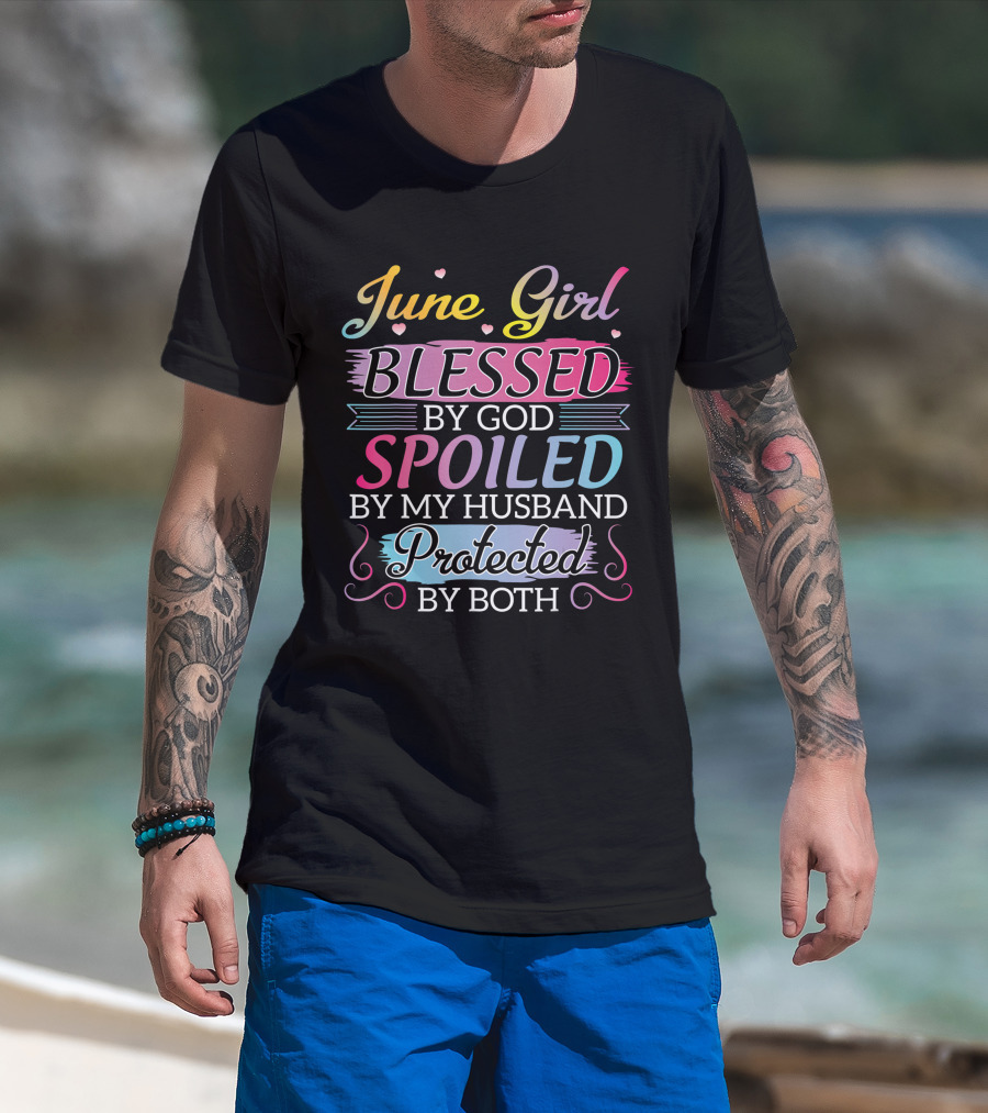 June Girl Blessed By God Spoiled By My Husband Protected By Both T-Shirt