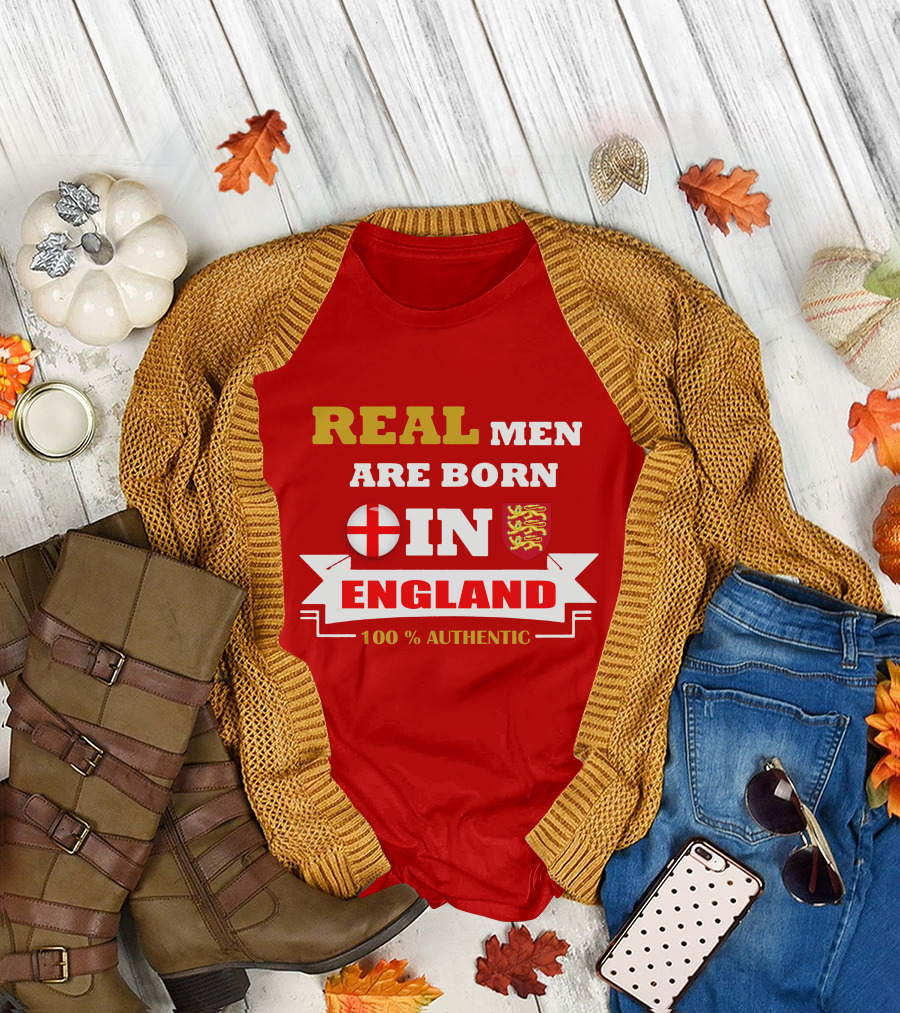 REAL MEN ARE BORN IN ENGLAND 100% AUTHENTIC T-Shirt