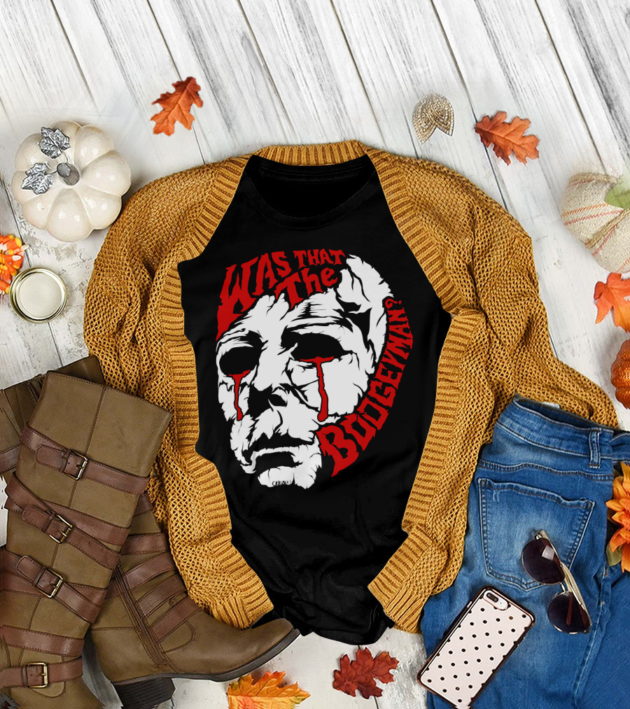 Was That The Boogeyman Michael Myers Mask T-Shirt