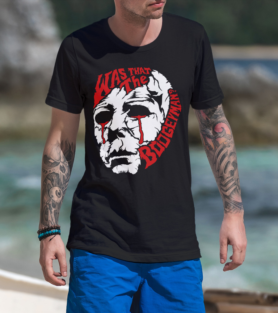 Was That The Boogeyman Michael Myers Mask T-Shirt