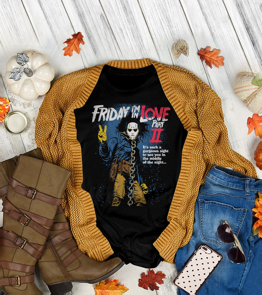 Friday I'm In Love Part II It's Such a Gorgeous Sight to See You in the Middle of the Night T-Shirt