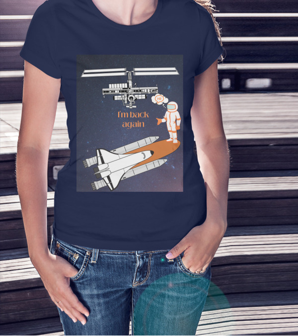 I'm Back Again Spaceship Astronaut Hi Space Station T-Shirt