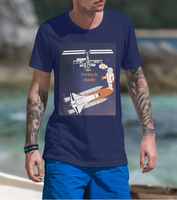 I'm Back Again Spaceship Astronaut Hi Space Station T-Shirt