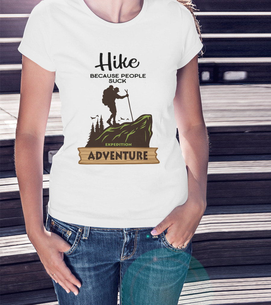 Hike Because People Suck Expedition Adventure T-Shirt