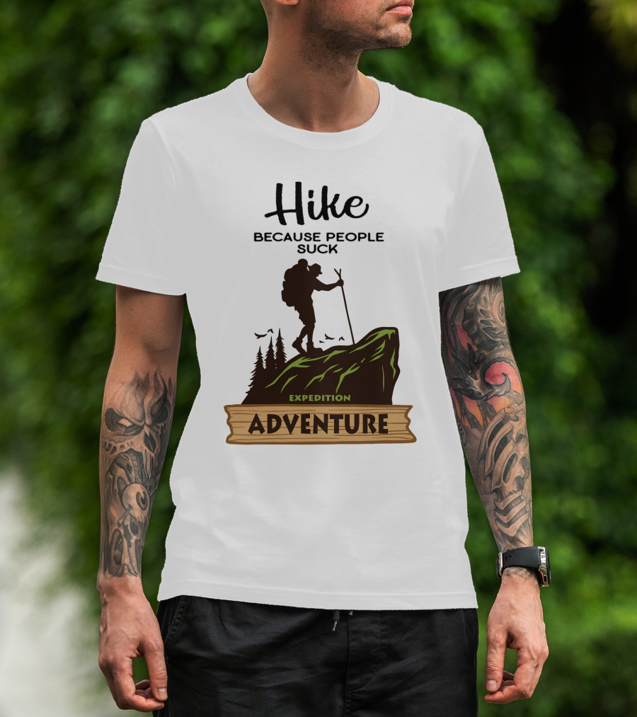 Hike Because People Suck Expedition Adventure T-Shirt