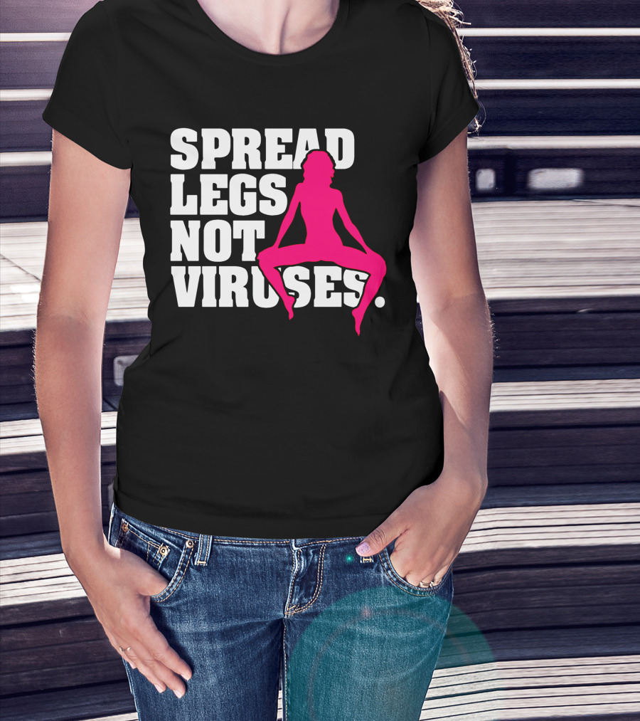 Spread Legs Not Viruses T-Shirt