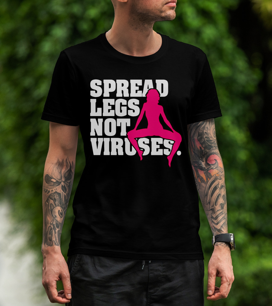 Spread Legs Not Viruses T-Shirt