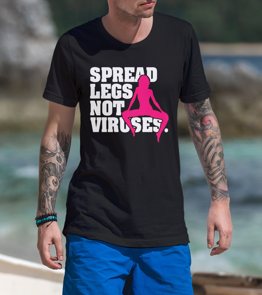 Spread Legs Not Viruses T-Shirt