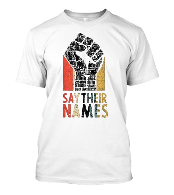 Say Their Names Black Lives Matter Freddie Ahmaud Breonna George Tamir Sandra T-Shirt