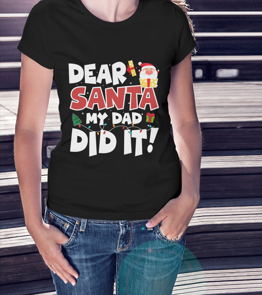 Dear Santa My Dad Did It Santa Claus Tree Gift Lights T-Shirt