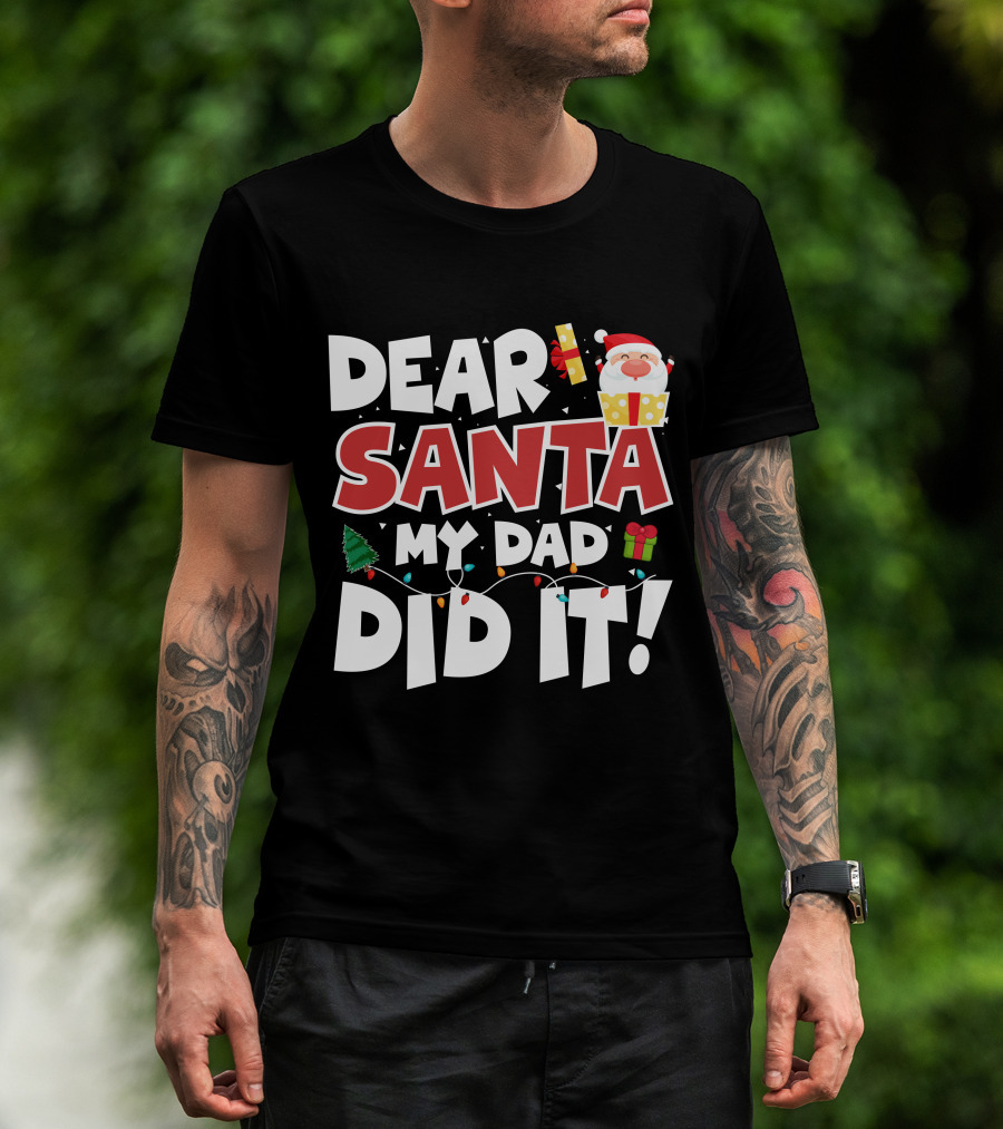 Dear Santa My Dad Did It Santa Claus Tree Gift Lights T-Shirt