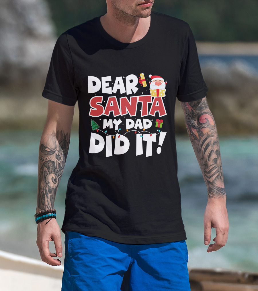 Dear Santa My Dad Did It Santa Claus Tree Gift Lights T-Shirt