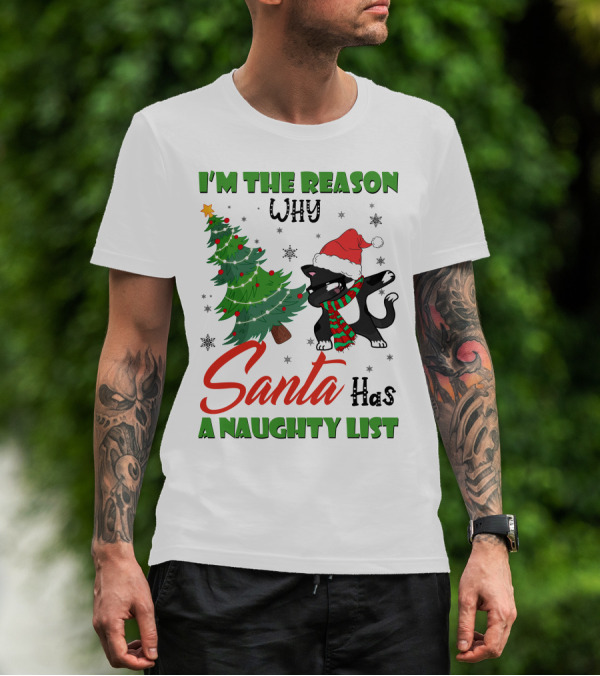 I'M The Reason Why Santa Has A Naughty List T-Shirt