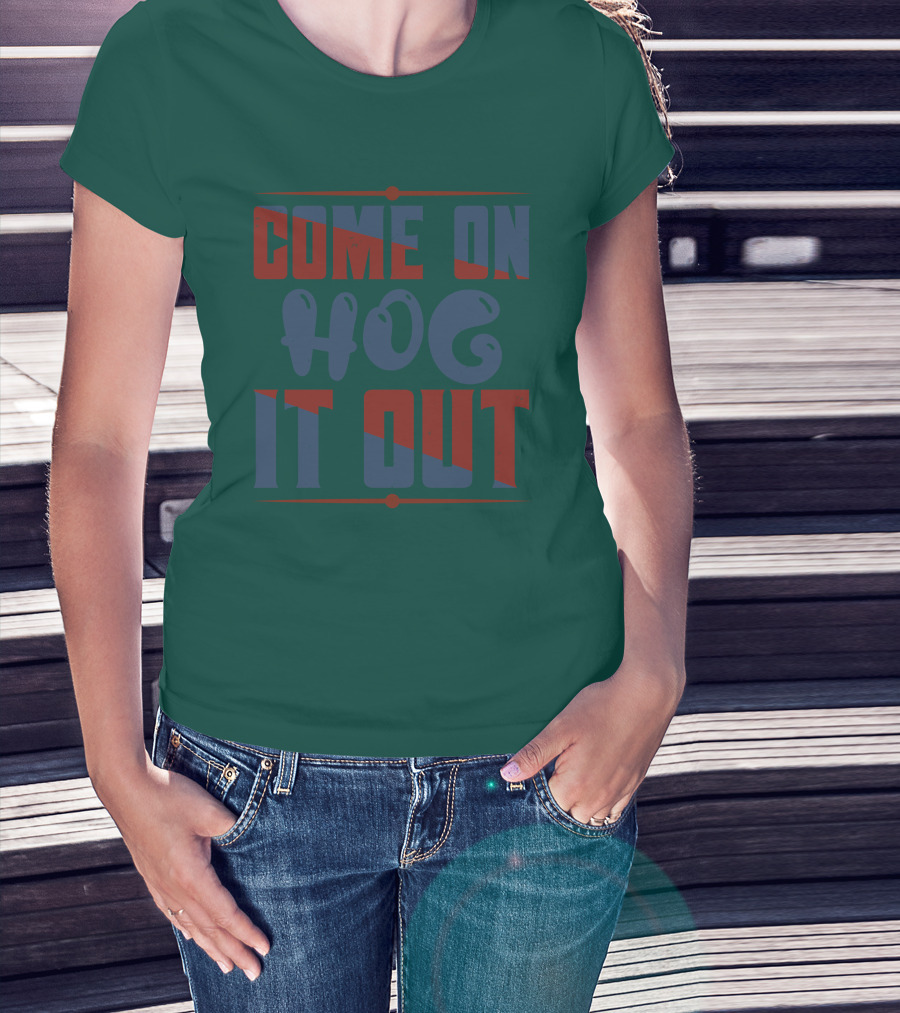 Come On Hog It Out Retro Block Lettering T-Shirt