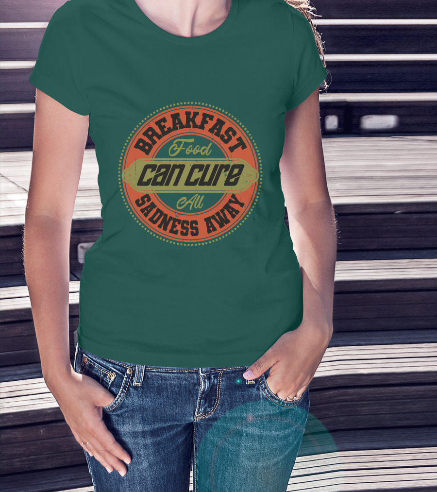 Breakfast Food Can Cure All Sadness Away T-Shirt
