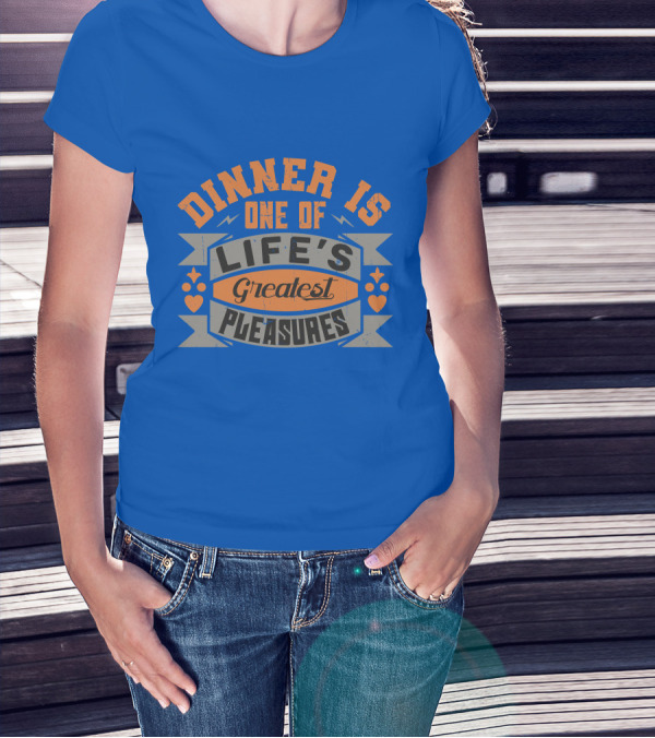 Dinner Is One Of Life's Greatest Pleasures T-Shirt