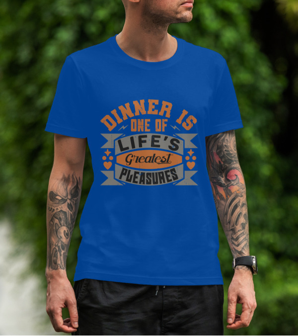 Dinner Is One Of Life's Greatest Pleasures T-Shirt