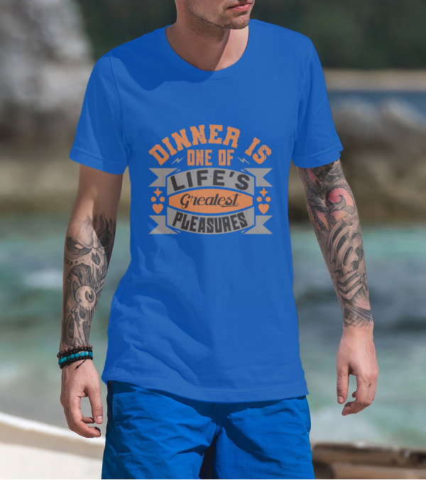Dinner Is One Of Life's Greatest Pleasures T-Shirt