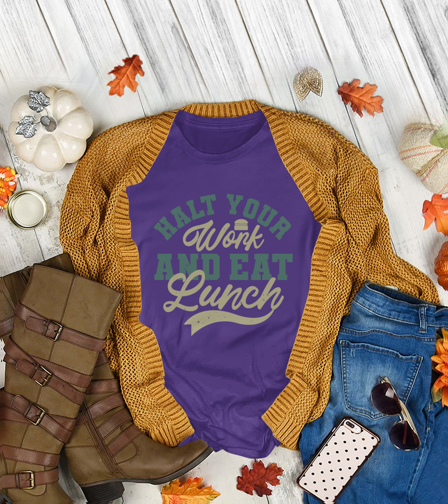 Halt Your Work and Eat Lunch Burger T-Shirt