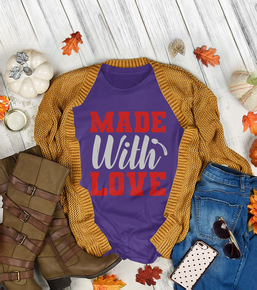 MADE With LOVE T-Shirt