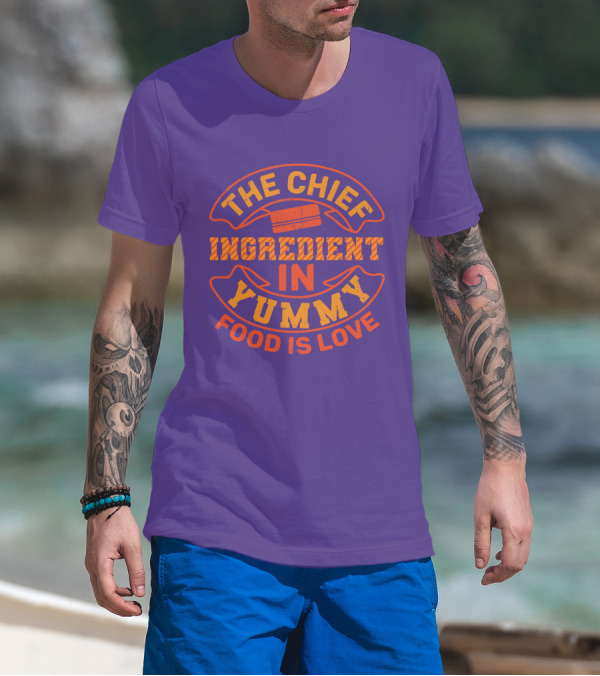 The Chief Ingredient In Yummy Food Is Love T-Shirt