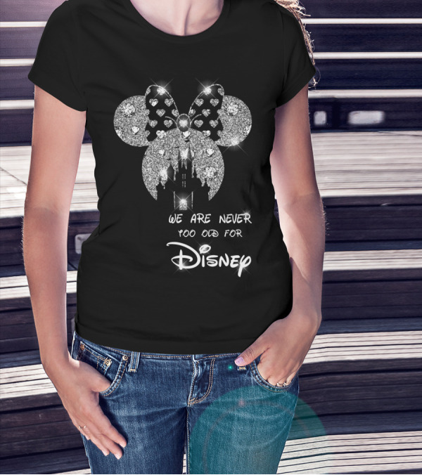We Are Never Too Old For Disney Glittering Minnie Ears T-Shirt