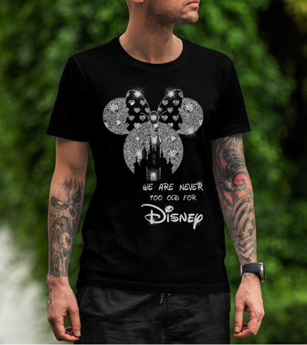 We Are Never Too Old For Disney Glittering Minnie Ears T-Shirt