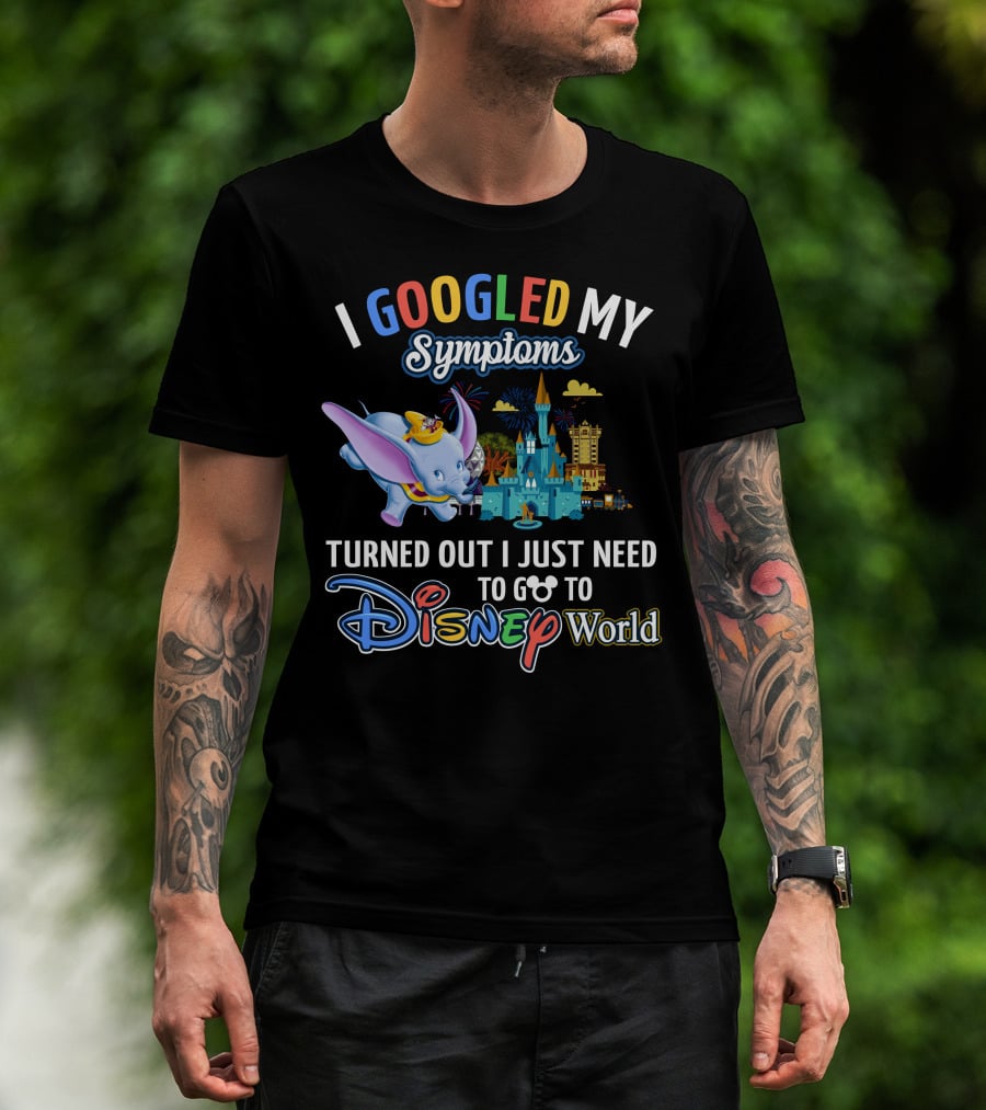 I Googled My Symptoms Turned Out I Just Need To Go To Disney World With Dumbo T-Shirt