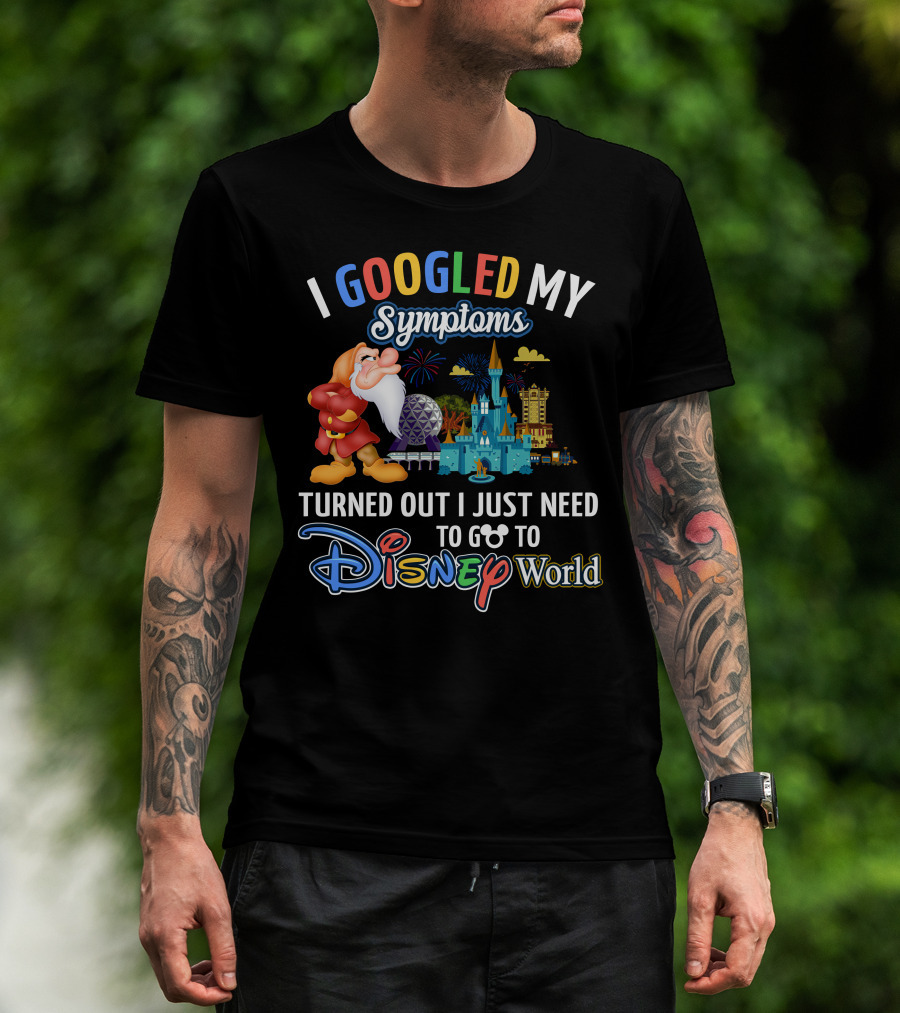 I Googled My Symptoms Turned Out I Just Need To Go To Disney World Grumpy T-Shirt