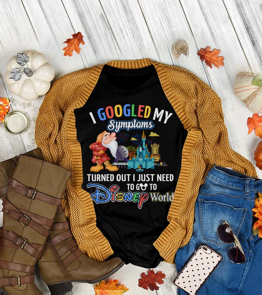 I Googled My Symptoms Turned Out I Just Need To Go To Disney World Grumpy T-Shirt