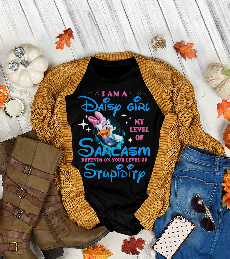 I Am A Daisy Girl My Level Of Sarcasm Depends On Your Level Of Stupidity T-Shirt