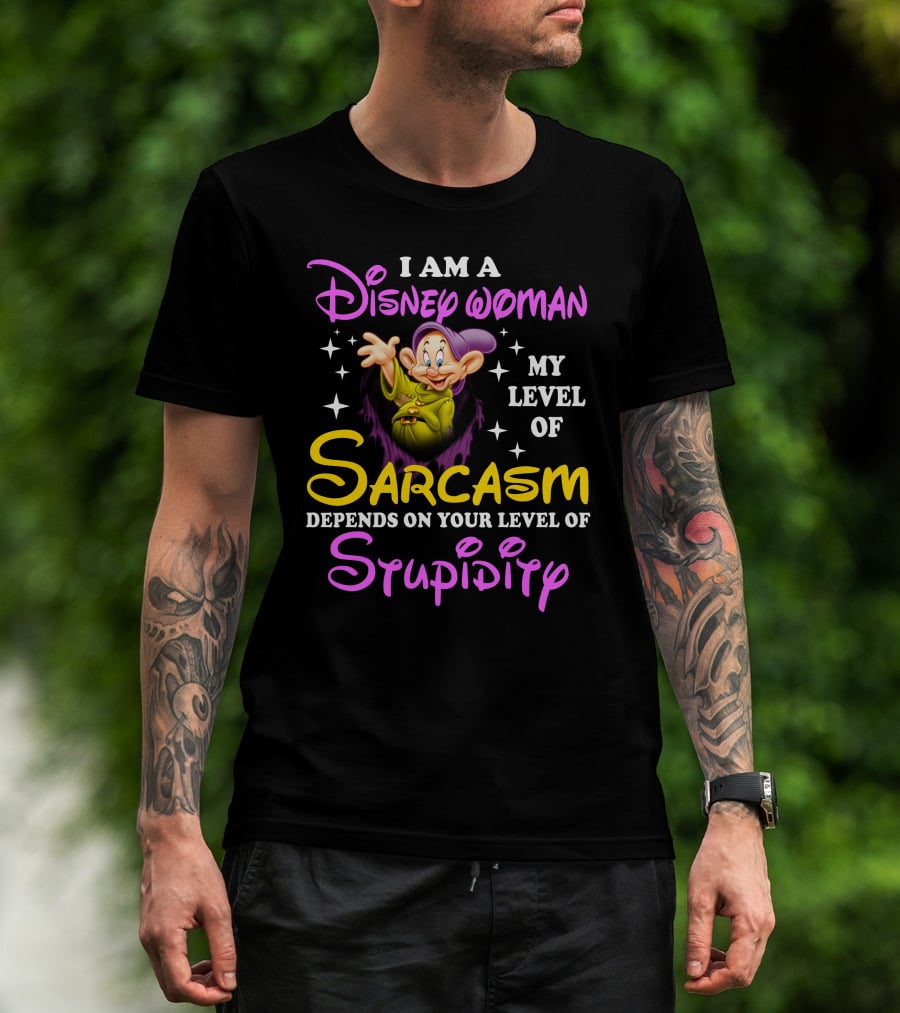 I Am A Disney Woman My Level Of Sarcasm Depends On Your Level Of Stupidity T-Shirt