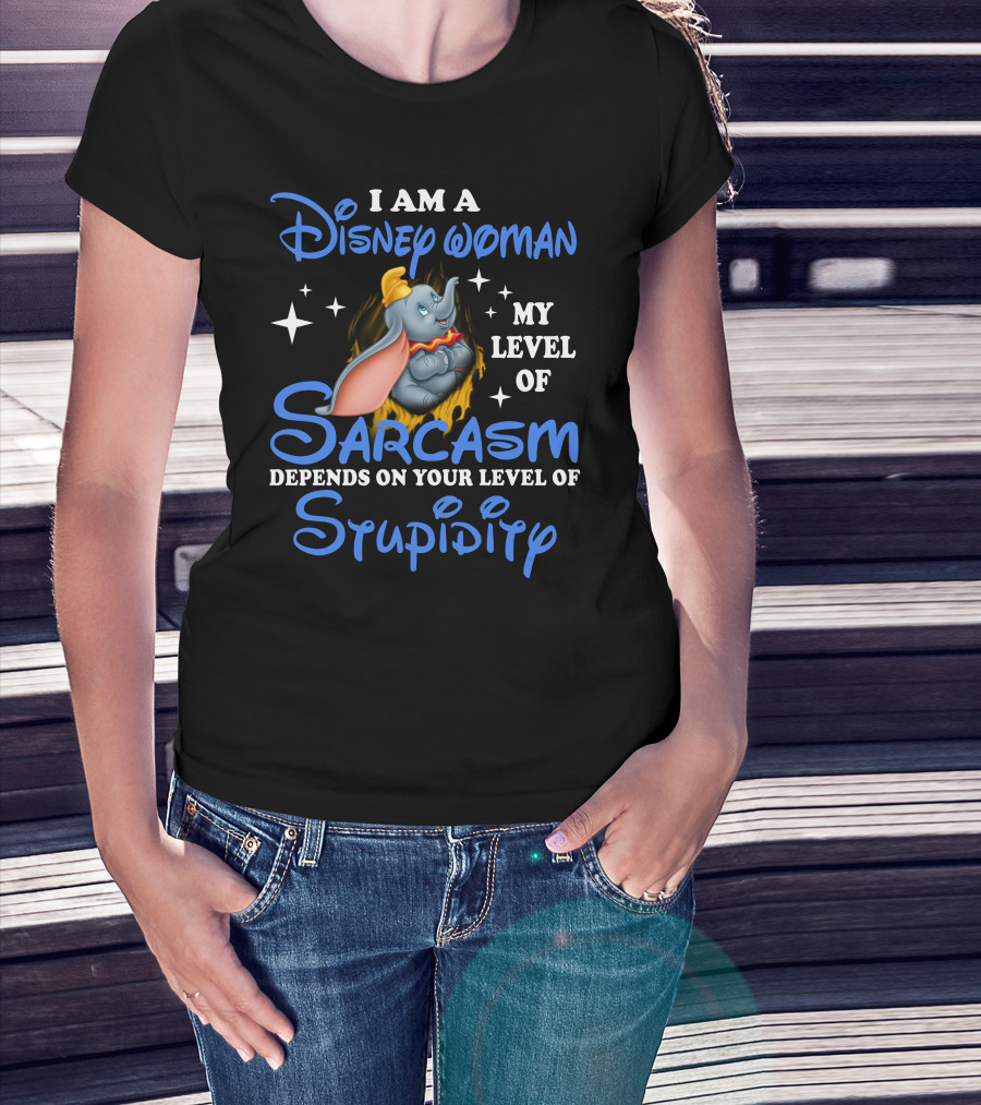 I Am A Disney Woman Dumbo Sarcasm Depends On Your Level Of Stupidity T-Shirt