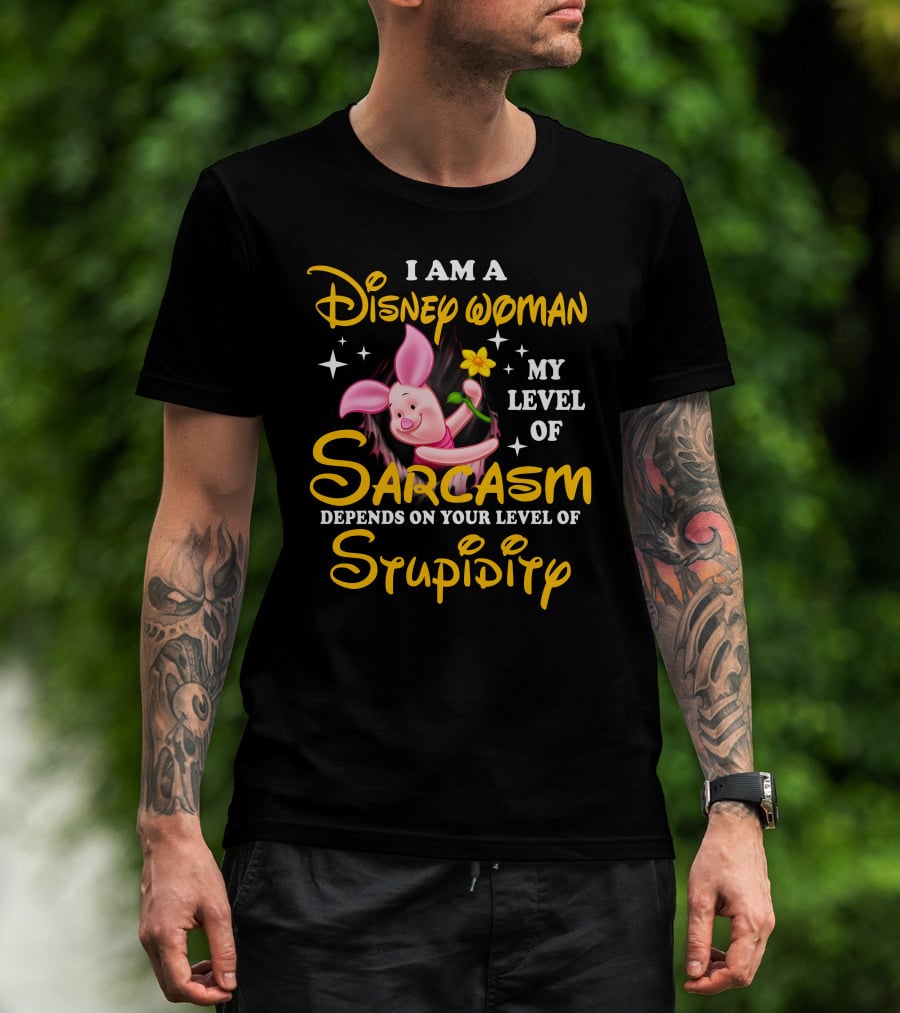 I Am A Disney Woman My Level Of Sarcasm Depends On Your Level Of Stupidity Piglet T-Shirt
