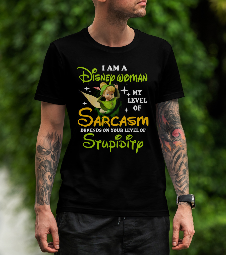 Tinker Bell I Am A Disney Woman My Level Of Sarcasm Depends On Your Level Of Stupidity T-Shirt