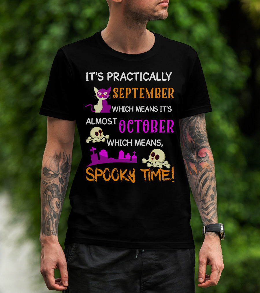 It's Practically September Almost October Spooky Time Halloween 47 T-Shirt