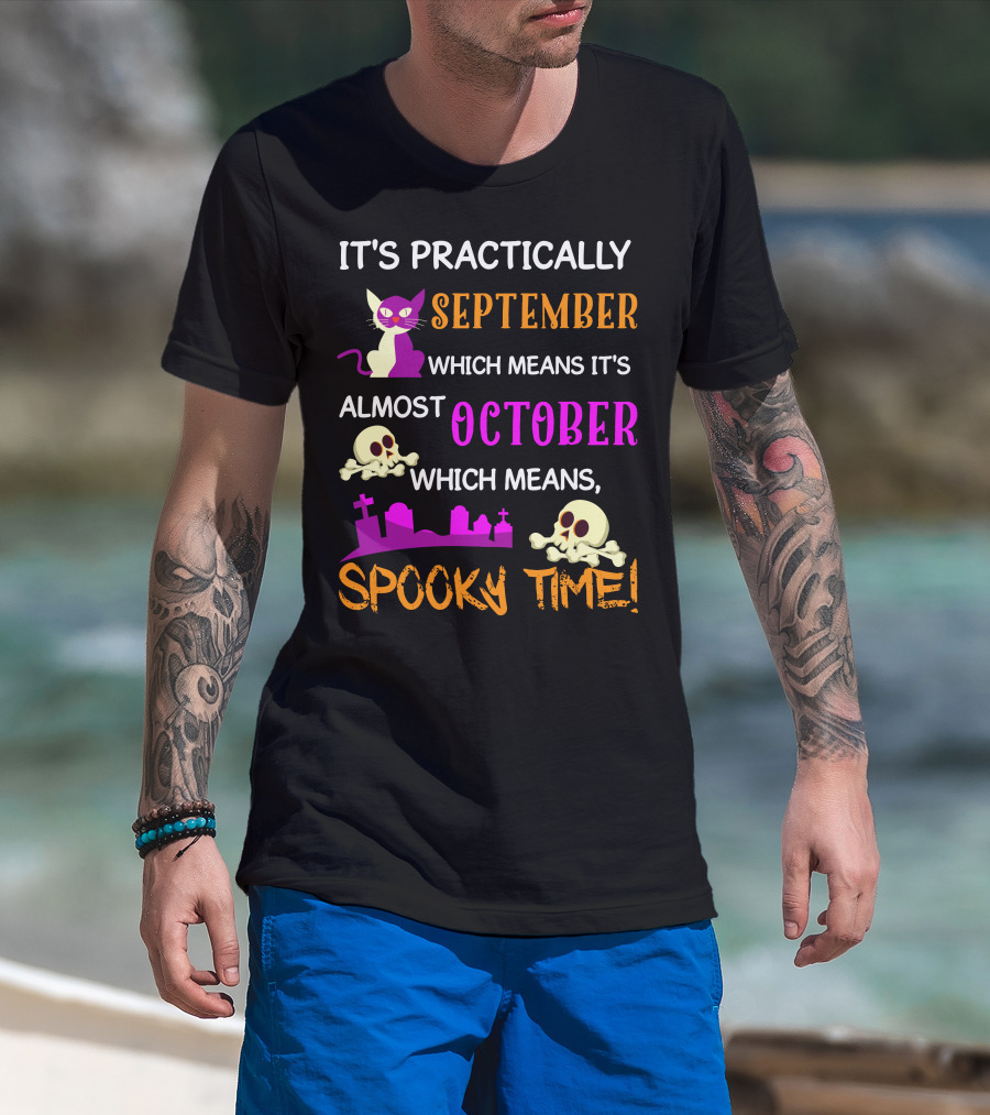 It's Practically September Almost October Spooky Time Halloween 47 T-Shirt