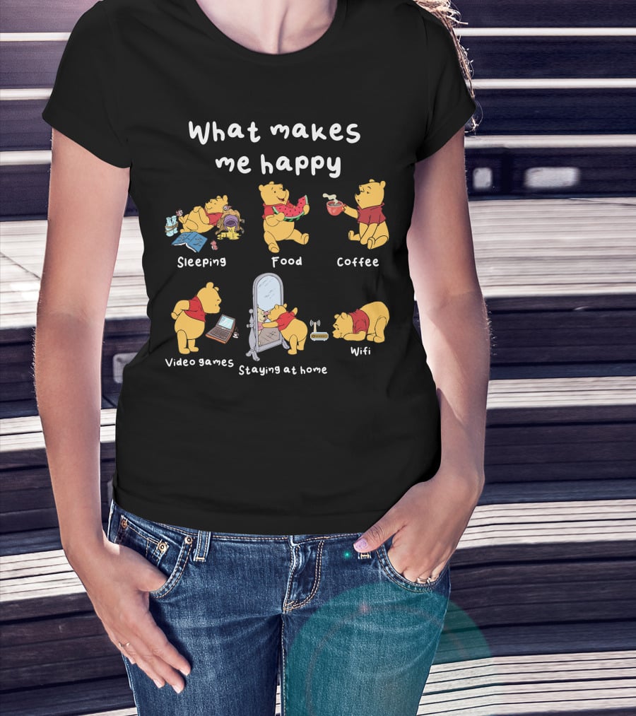 What Makes Me Happy Sleeping Food Coffee Video Games Staying At Home Wifi Pooh T-Shirt