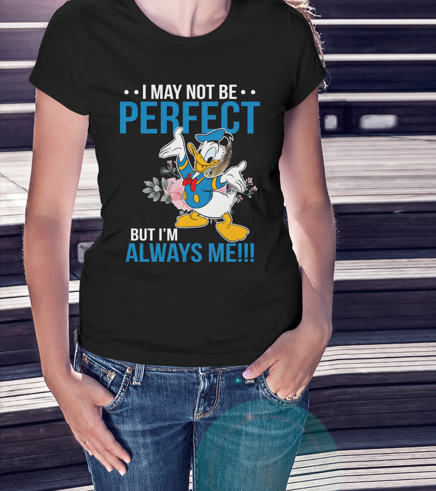 I May Not Be Perfect But I'm Always Me Donald T-Shirt