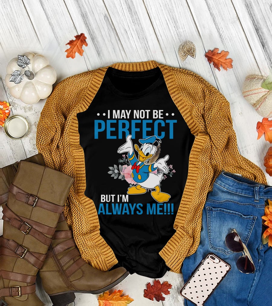 I May Not Be Perfect But I'm Always Me Donald T-Shirt