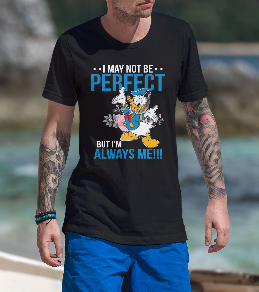 I May Not Be Perfect But I'm Always Me Donald T-Shirt