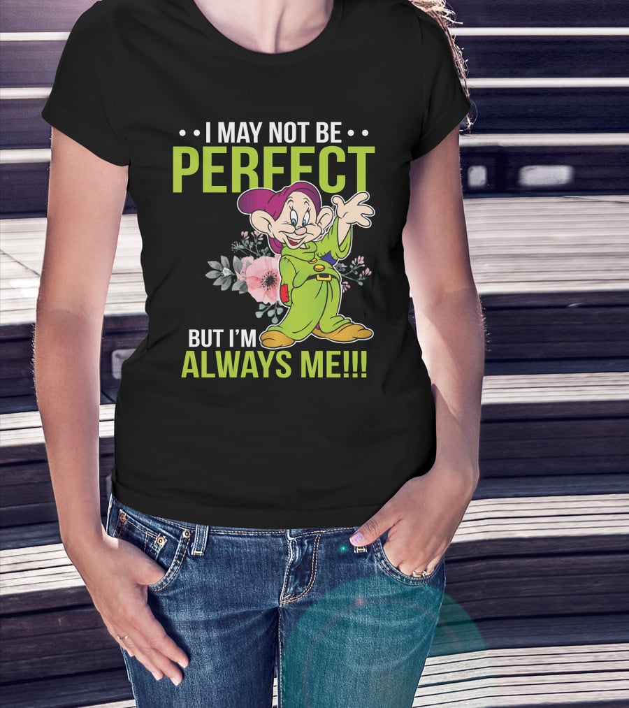 I May Not Be Perfect But I'm Always Me Dopey T-Shirt