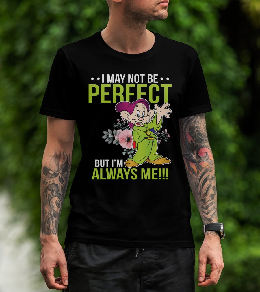 I May Not Be Perfect But I'm Always Me Dopey T-Shirt