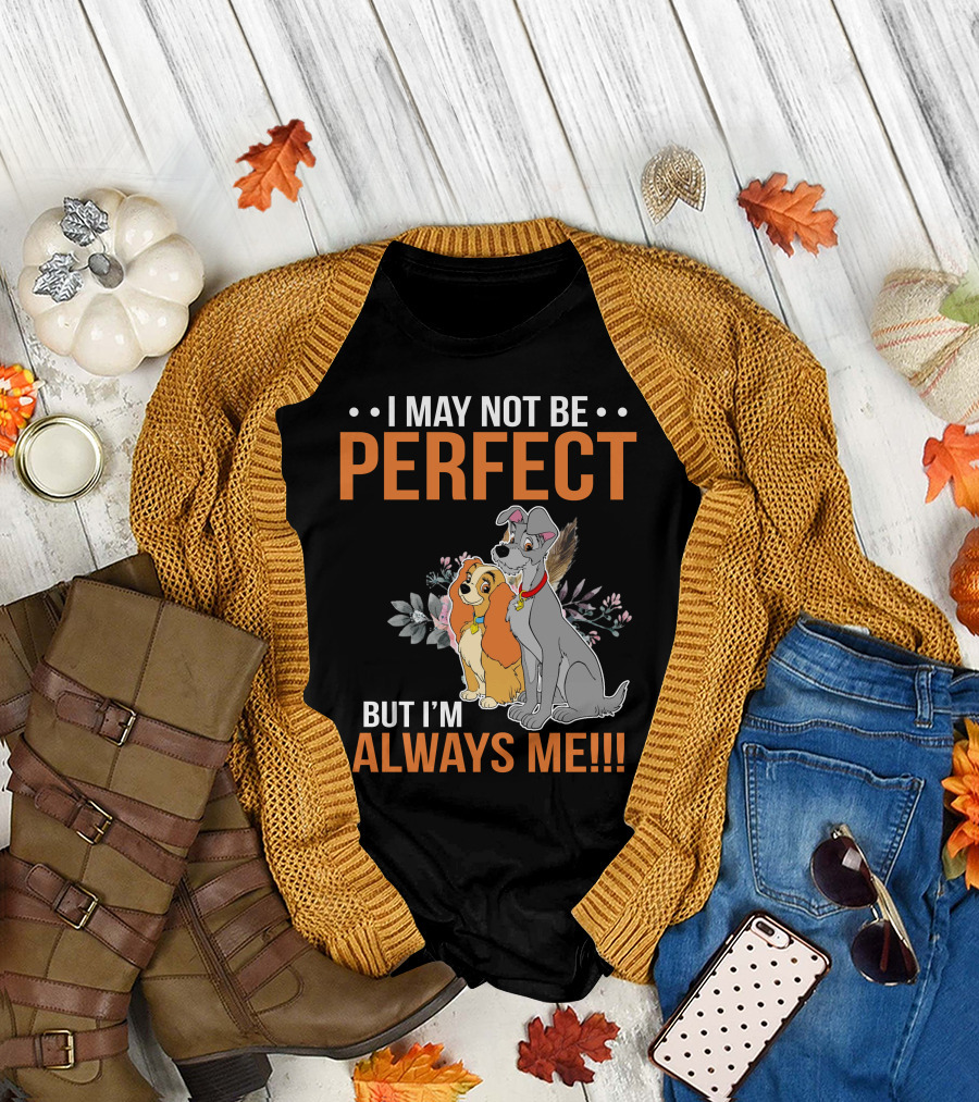 I May Not Be Perfect But I'm Always Me Lady And The Tramp T-Shirt